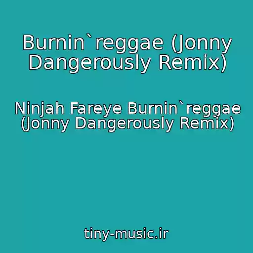 کاور آهنگ Burnin`reggae (Jonny Dangerously Remix) از Ninjah Fareye Burnin`reggae (Jonny Dangerously Remix)
