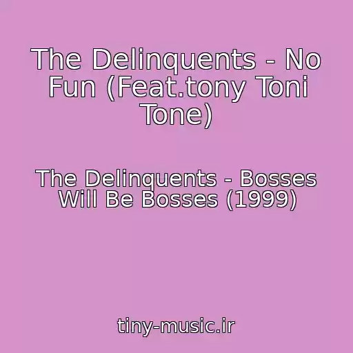کاور آهنگ The Delinquents - No Fun (Feat.tony Toni Tone) از The Delinquents - Bosses Will Be Bosses (1999)