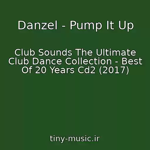 کاور آهنگ Danzel - Pump It Up از Club Sounds The Ultimate Club Dance Collection - Best Of 20 Years Cd2 (2017)