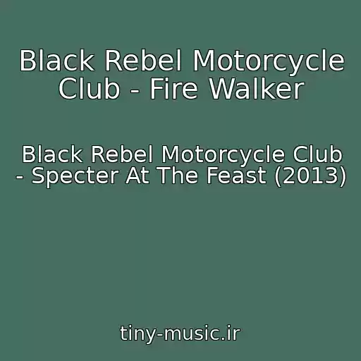 کاور آهنگ Black Rebel Motorcycle Club - Fire Walker از Black Rebel Motorcycle Club - Specter At The Feast (2013)