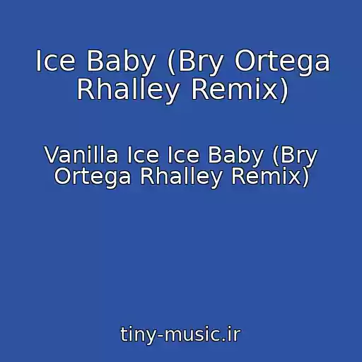 کاور آهنگ Ice Baby (Bry Ortega Rhalley Remix) از Vanilla Ice Ice Baby (Bry Ortega Rhalley Remix)