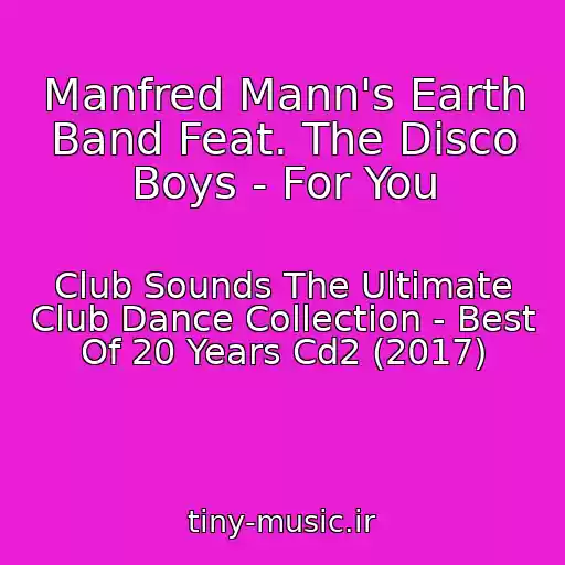 کاور آهنگ Manfred Mann's Earth Band Feat. The Disco Boys - For You از Club Sounds The Ultimate Club Dance Collection - Best Of 20 Years Cd2 (2017)