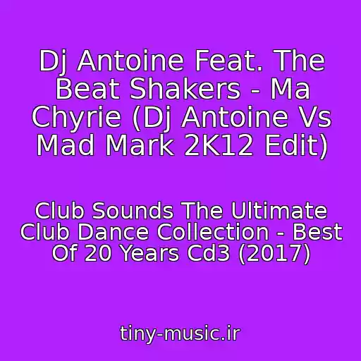 کاور آهنگ Dj Antoine Feat. The Beat Shakers - Ma Chyrie (Dj Antoine Vs Mad Mark 2K12 Edit) از Club Sounds The Ultimate Club Dance Collection - Best Of 20 Years Cd3 (2017)