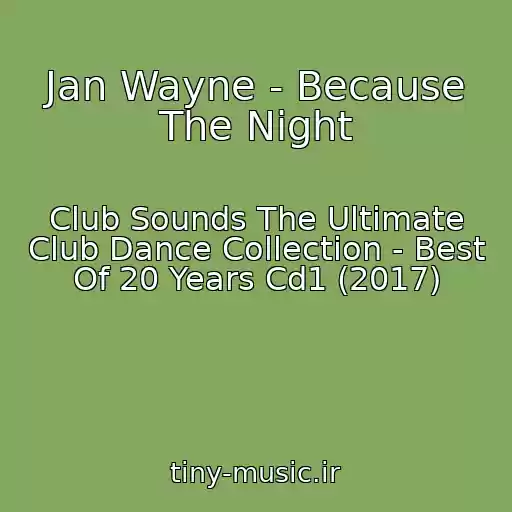 کاور آهنگ Jan Wayne - Because The Night از Club Sounds The Ultimate Club Dance Collection - Best Of 20 Years Cd1 (2017)