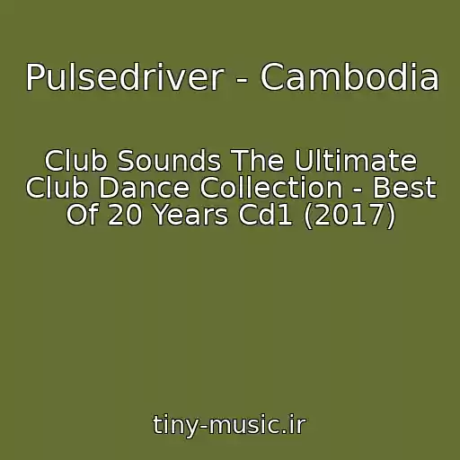 کاور آهنگ Pulsedriver - Cambodia از Club Sounds The Ultimate Club Dance Collection - Best Of 20 Years Cd1 (2017)