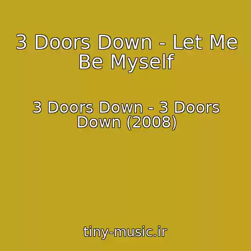 کاور آهنگ 3 Doors Down - Let Me Be Myself از 3 Doors Down - 3 Doors Down (2008)