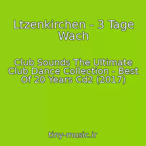 کاور آهنگ Ltzenkirchen - 3 Tage Wach از Club Sounds The Ultimate Club Dance Collection - Best Of 20 Years Cd2 (2017)