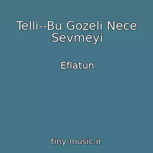 کاور آهنگ Telli--Bu Gozeli Nece Sevmeyi از Eflatun