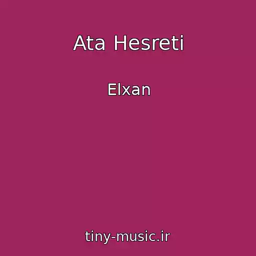 کاور آهنگ Ata Hesreti از Elxan