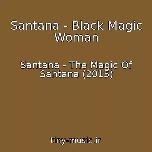 کاور آهنگ Santana - Black Magic Woman از Santana - The Magic Of Santana (2015)