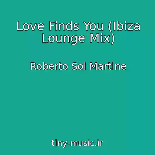 کاور آهنگ Love Finds You (Ibiza Lounge Mix) از Roberto Sol Martine
