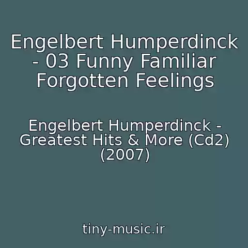 کاور آهنگ Engelbert Humperdinck - 03 Funny Familiar Forgotten Feelings از Engelbert Humperdinck - Greatest Hits & More (Cd2) (2007)