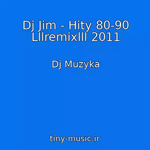 کاور آهنگ Dj Jim - Hity 80-90 Lllremixlll 2011 از Dj Muzyka