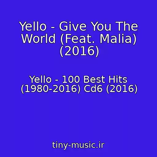 کاور آهنگ Yello - Give You The World (Feat. Malia) (2016) از Yello - 100 Best Hits (1980-2016) Cd6 (2016)