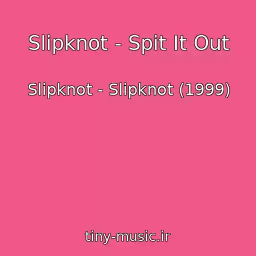 کاور آهنگ Slipknot - Spit It Out از Slipknot - Slipknot (1999)