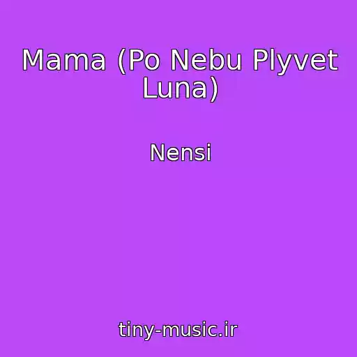 کاور آهنگ Mama (Po Nebu Plyvet Luna) از Nensi