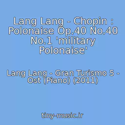کاور آهنگ Lang Lang - Chopin : Polonaise Op.40 No.40 No.1 'military Polonaise' از Lang Lang - Gran Turismo 5 - Ost (Piano) (2011)