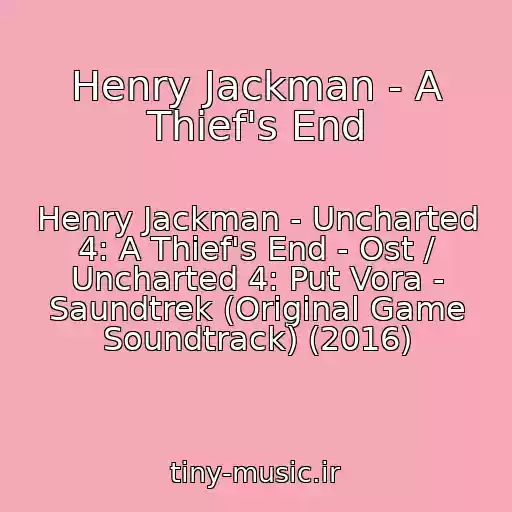 کاور آهنگ Henry Jackman - A Thief's End از Henry Jackman - Uncharted 4: A Thief's End - Ost / Uncharted 4: Put Vora - Saundtrek (Original Game Soundtrack) (2016)