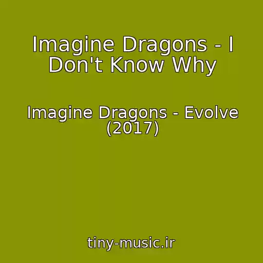 کاور آهنگ Imagine Dragons - I Don't Know Why از Imagine Dragons - Evolve (2017)