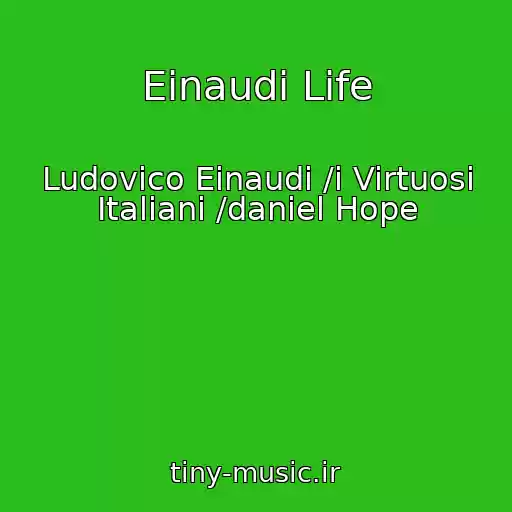 کاور آهنگ Einaudi Life از Ludovico Einaudi /i Virtuosi Italiani /daniel Hope