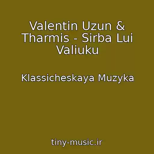 کاور آهنگ Valentin Uzun & Tharmis - Sirba Lui Valiuku از Klassicheskaya Muzyka