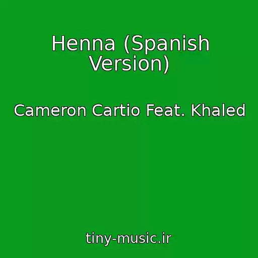 کاور آهنگ Henna (Spanish Version) از Cameron Cartio Feat. Khaled