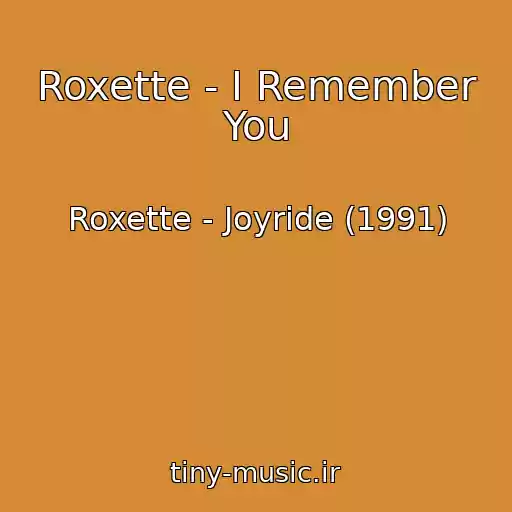 کاور آهنگ Roxette - I Remember You از Roxette - Joyride (1991)