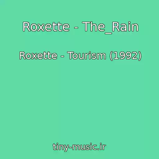 کاور آهنگ Roxette - The_Rain از Roxette - Tourism (1992)