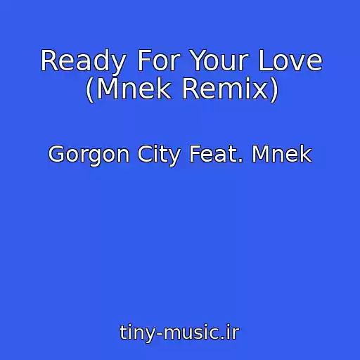 کاور آهنگ Ready For Your Love (Mnek Remix) از Gorgon City Feat. Mnek
