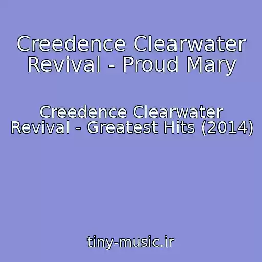 کاور آهنگ Creedence Clearwater Revival - Proud Mary از Creedence Clearwater Revival - Greatest Hits (2014)