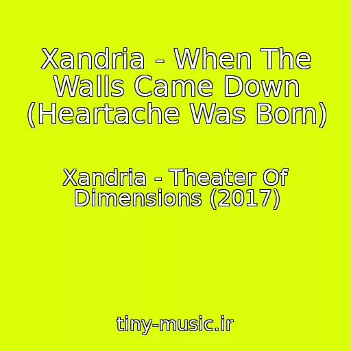 کاور آهنگ Xandria - When The Walls Came Down (Heartache Was Born) از Xandria - Theater Of Dimensions (2017)