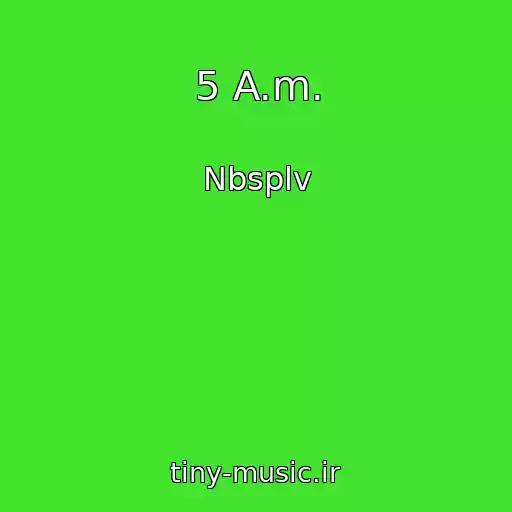 کاور آهنگ 5 A.m. از Nbsplv