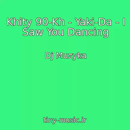 کاور آهنگ Khity 90-Kh - Yaki-Da - I Saw You Dancing از Dj Muzyka