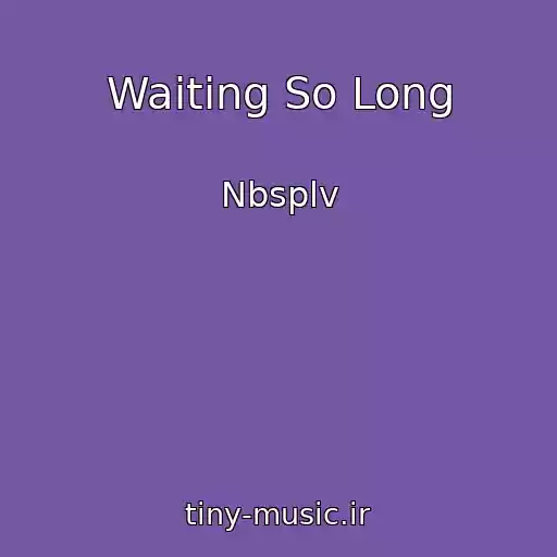 کاور آهنگ Waiting So Long از Nbsplv