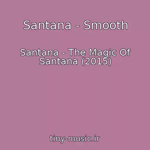 کاور آهنگ Santana - Smooth از Santana - The Magic Of Santana (2015)