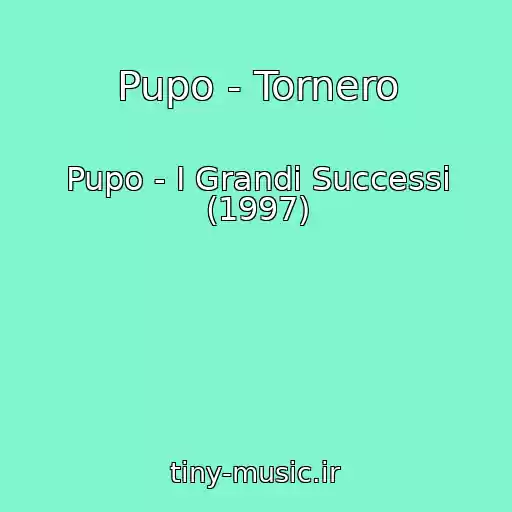 کاور آهنگ Pupo - Tornero از Pupo - I Grandi Successi (1997)