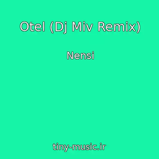کاور آهنگ Otel (Dj Miv Remix) از Nensi