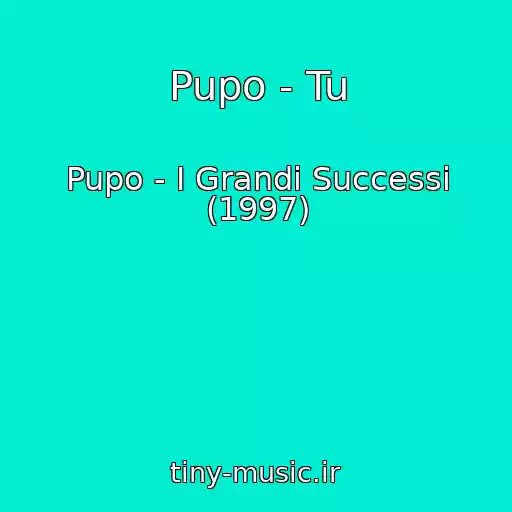 کاور آهنگ Pupo - Tu از Pupo - I Grandi Successi (1997)