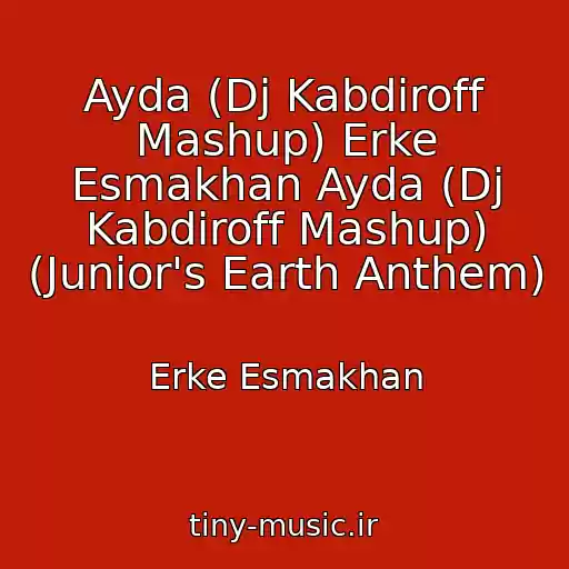 کاور آهنگ Ayda (Dj Kabdiroff Mashup) Erke Esmakhan Ayda (Dj Kabdiroff Mashup) (Junior's Earth Anthem) از Erke Esmakhan
