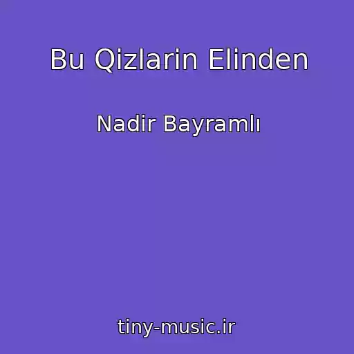 کاور آهنگ Bu Qizlarin Elinden از Nadir Bayramlı