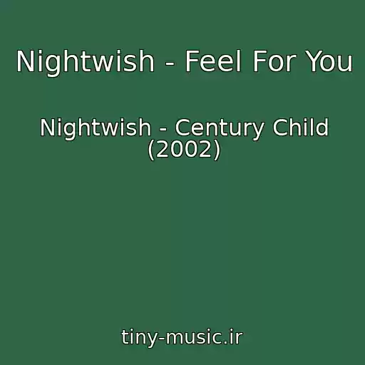 کاور آهنگ Nightwish - Feel For You از Nightwish - Century Child (2002)