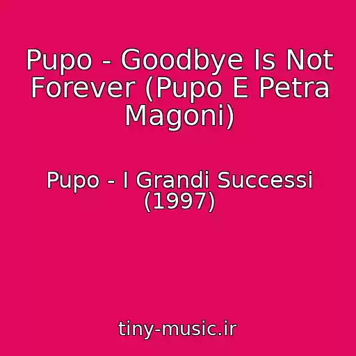 کاور آهنگ Pupo - Goodbye Is Not Forever (Pupo E Petra Magoni) از Pupo - I Grandi Successi (1997)