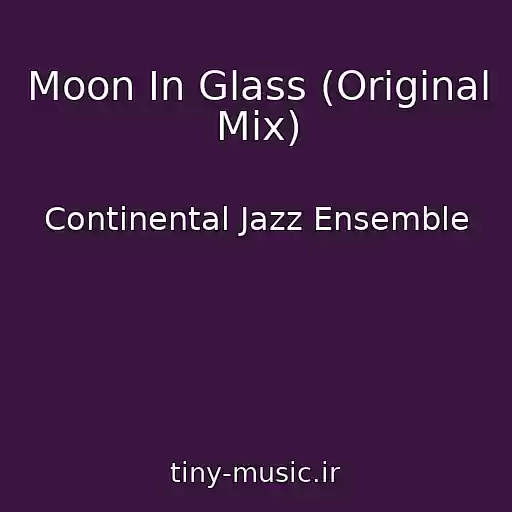 کاور آهنگ Moon In Glass (Original Mix) از Continental Jazz Ensemble