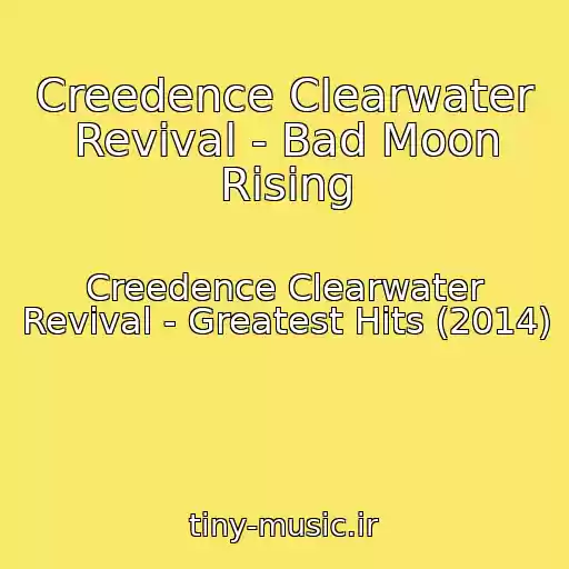 کاور آهنگ Creedence Clearwater Revival - Bad Moon Rising از Creedence Clearwater Revival - Greatest Hits (2014)