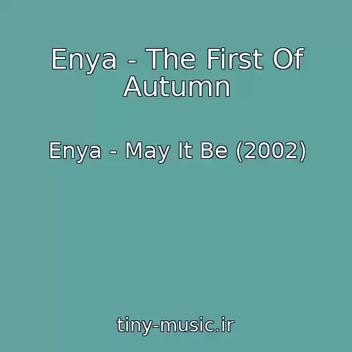 کاور آهنگ Enya - The First Of Autumn از Enya - May It Be (2002)