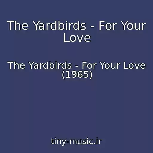 کاور آهنگ The Yardbirds - For Your Love از The Yardbirds - For Your Love (1965)