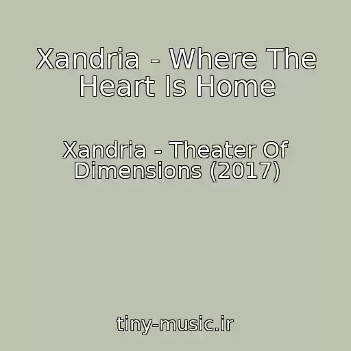 کاور آهنگ Xandria - Where The Heart Is Home از Xandria - Theater Of Dimensions (2017)