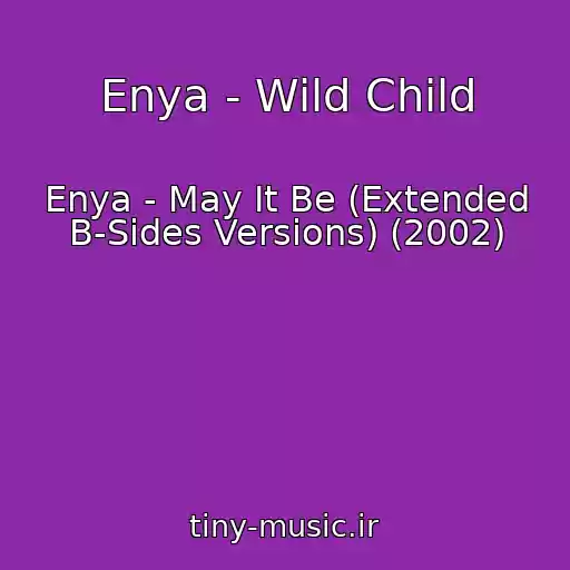 کاور آهنگ Enya - Wild Child از Enya - May It Be (Extended B-Sides Versions) (2002)