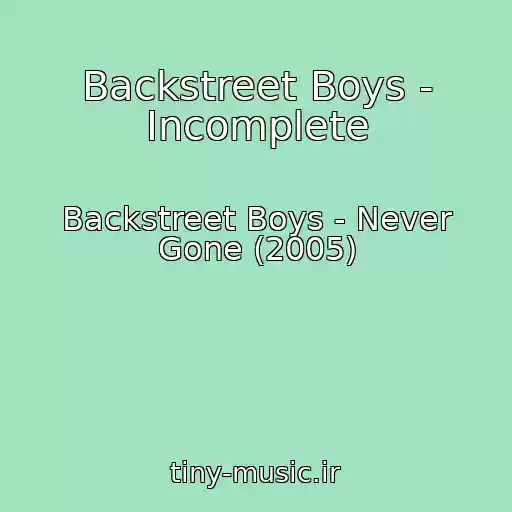 کاور آهنگ Backstreet Boys - Incomplete از Backstreet Boys - Never Gone (2005)