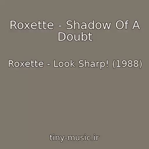 کاور آهنگ Roxette - Shadow Of A Doubt از Roxette - Look Sharp! (1988)